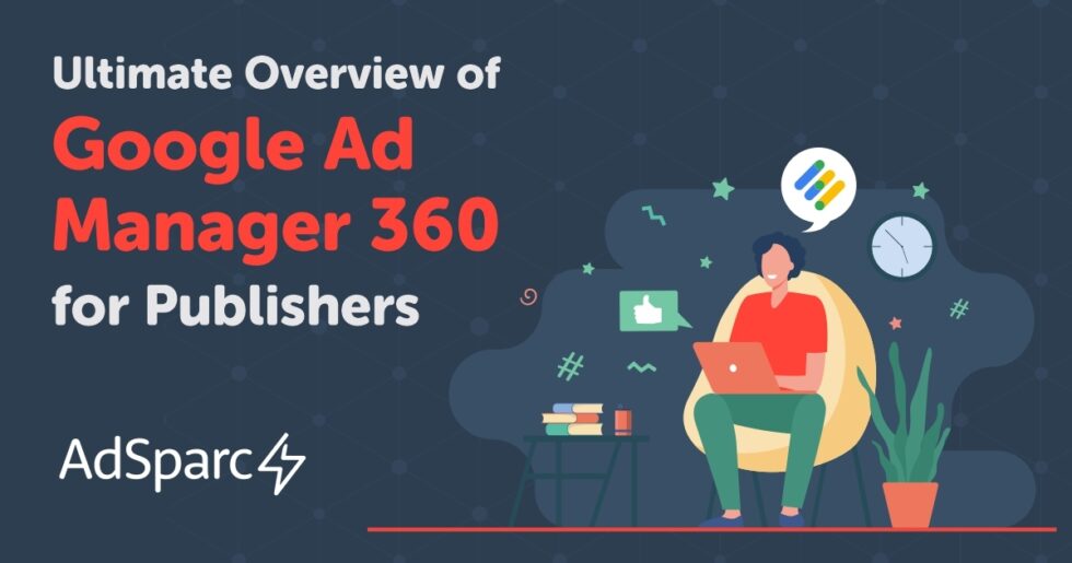 ultimate-overview-of-google-ad-manager-360-for-publishers-adsparc