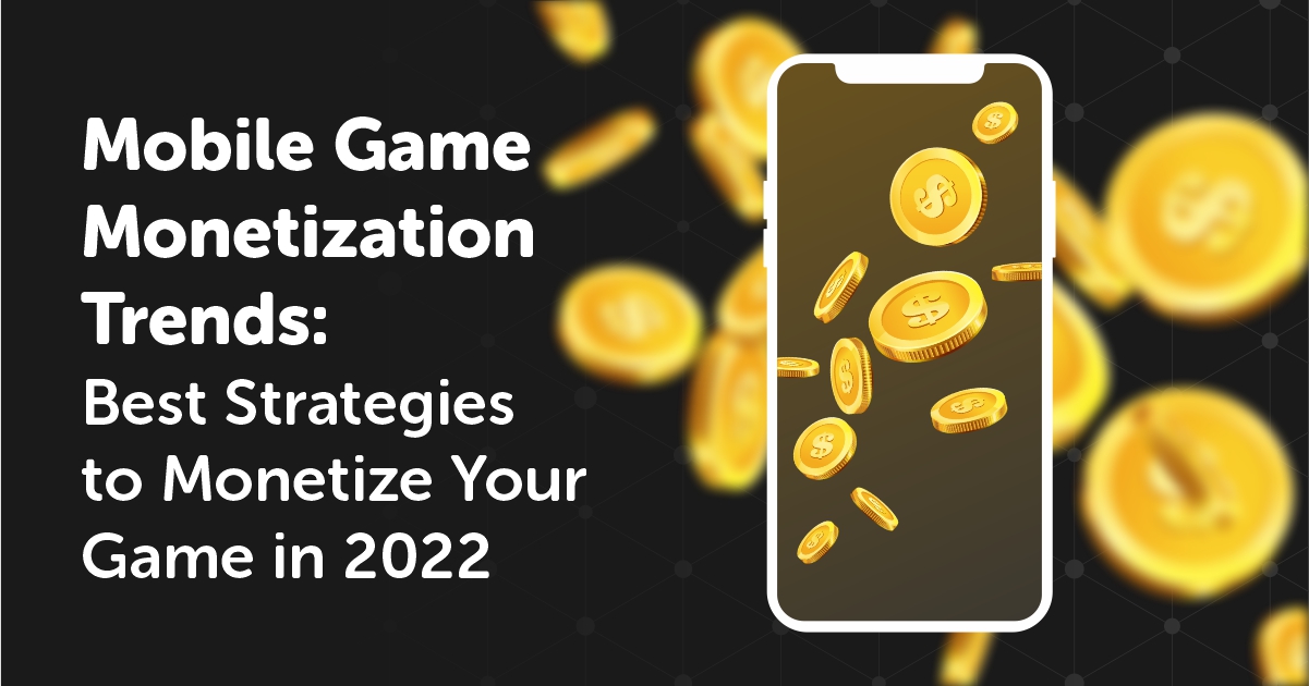 Mobile Game Monetization - All You Need to Know